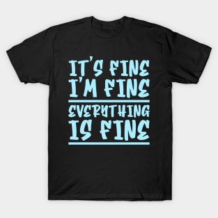 It's Fine I'm Fine Everything Is Fine T-Shirt